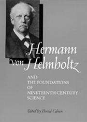 Hermann von Helmholtz and the foundations of nineteenth-century science by David Cahan