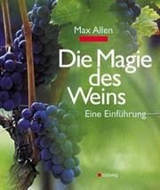 Cover of: Die Magie des Weins. Eine Einführung. by Max Allen, Adrian Lander