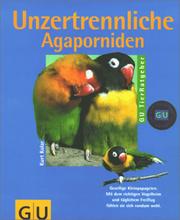 Cover of: Unzertrennliche. Agaporniden richtig pflegen und verstehen. Experten- Rat für die artgerechte Haltung.