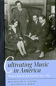 Cultivating music in America by Ralph P. Locke, Cyrilla Barr