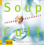 Cover of: Soup Cult. Lieblingssuppen: Die neue Lust am Löffeln.