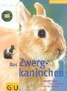 Cover of: Das Zwergkaninchen. Artgerecht halten. Gesund ernähren. Richtig verstehen.