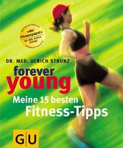 Cover of: Forever young, Meine 15 besten Fitness-Tipps by Ulrich Strunz