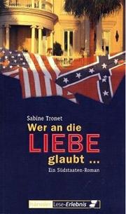 Cover of: Wer an die Liebe glaubt... Ein Südstaatenroman.