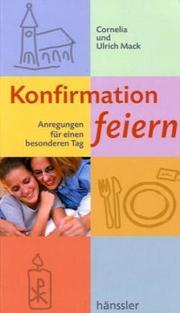Cover of: Konfirmation feiern. Anregungen für einen besonderen Tag. by Cornelia Mack, Ulrich Mack