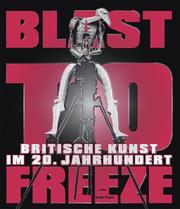 Cover of: Blast to Freeze. Britische Kunst im 20. Jahrhundert by Richard Cork, Richard Curtis, Penelope Curtis