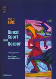 Cover of: Kunst, Sport und Körper. GeSoLei. 1926 - 2002. Wie sich Unternehmenskultur in Rendite verwandelt. by Andreas Lenzen, Hanne Bergius, Birgit Bressa, Kerstin Evert, Hans Körner, Angela Strecken