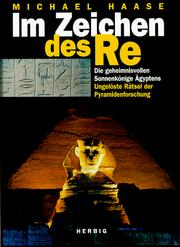 Cover of: Im Zeichen des Re. Die geheimnisvollen Sonnenkönige Ägyptens. Ungelöste Rätsel der Pyramidenforschung. by Michael Haase