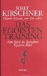 Cover of: Das Egoisten- Training. 'Glaube keinem, nur dir selbst'. by Josef Kirschner, Josef Kirschner