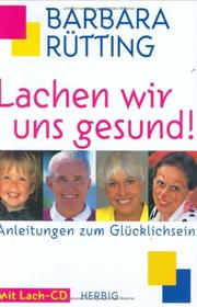 Cover of: Lachen wir uns gesund. Anleitungen zum Glücklichsein. by Barbara Rütting