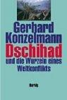 Dschihad Und Die Wurzeln Eines Weltkonflikts by Gerhard Konzelmann