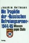 Wlassow gegen Stalin. Die Tragödie der Russischen Befreiungsarmee 1944/45. by Joachim Hoffmann