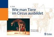 Cover of: Wie man Tiere im Circus ausbildet. Wie man Tiere ausbildet.