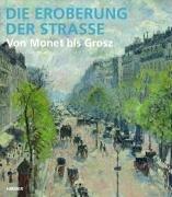 Cover of: Die Eroberung Der Strasse: Von Monet Bis Grosz