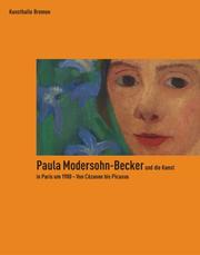 Cover of: Paula Modersohn-Becker Und Die Kunst in Paris Um 1900: Von Cezanne Bis Picasso