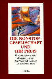 Cover of: Die Nonstop- Gesellschaft und ihr Preis. Vom Zeitmissbrauch zur Zeitkultur. by Barbara Adam, Karlheinz A. Geissler, Martin. Held
