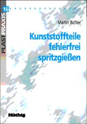 Cover of: Kunststoffteile fehlerfrei spritzgießen. Erfolgreiche Strategien zur Erkennung und Beseitigung von Oberflächen-, mechanischen und maßlichen Fehlern an Spritzgußteilen by Martin Bichler, Martin Bichler