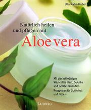 Cover of: Natürlich heilen und pflegen mit Aloe Vera.