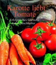 Cover of: Karotte liebt Tomate. Die richtige Pflanzengemeinschaft.