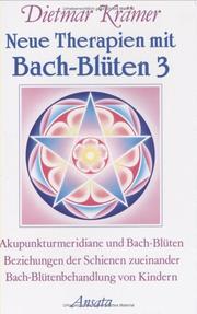 Cover of: Neue Therapien mit Bach-Blüten, Bd.3, Akupunkturmeridiane und Bach-Blüten, Beziehungen der Schienen zueinander, Bach-Blütenbehandlung von Kindern