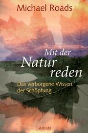 Cover of: Mit der Natur reden. Das verborgene Wissen der Schöpfung.