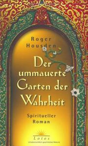 Cover of: Der ummauerte Garten der Wahrheit. Spiritueller Roman. by Roger Housden