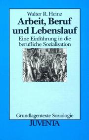 Cover of: Arbeit, Beruf und Lebenslauf. Eine Einführung in die berufliche Sozialisation. by Walter R. Heinz