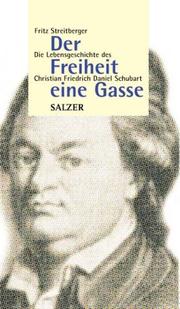 Cover of: Der Freiheit eine Gasse. Die Lebensgeschichte des Christian Friedrich Daniel Schubart.