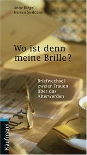Cover of: Wo ist denn meine Brille? Briefwechsel zweier Frauen über das Älterwerden. by Anne Biegel, Heleen Swildens