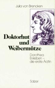 Cover of: Doktorhut und Weibermütze. Dorothea Erxleben - die erste Ärztin. Biographischer Roman.
