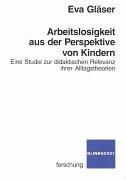 Cover of: Arbeitslosigkeit aus der Perspektive von Kindern. Eine Studie zur didaktischen Relevanz ihrer Alltagstheorien.