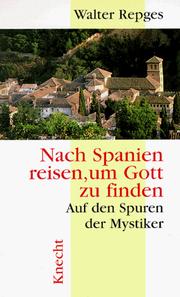 Nach Spanien reisen, um Gott zu finden. Auf den Spuren der Mystiker by Walter Repges