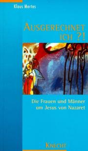 Cover of: Ausgerechnet ich?. Die Frauen und Männer um Jesus von Nazaret. by Klaus Mertes