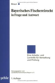 Cover of: Bayer. Fischereirecht in Frage und Antwort. Eine Arbeits- und Lernhilfe für Verwaltung und Prüfung by Manfred Braun