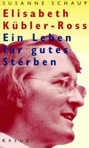 Cover of: Elisabeth Kübler- Ross. Ein Leben für gutes Sterben. by Susanne Schaup