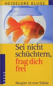 Cover of: Sei nicht schüchtern, frag dich frei. Neugier ist eine Stärke.