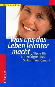 Cover of: Was uns das Leben leichter macht. Tipps für ein erfolgreiches Selbstmanagement.