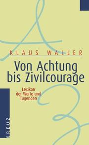 Cover of: Von Achtung bis Zivilcourage. Lexikon der Werte und Tugenden.