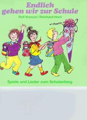 Cover of: Endlich gehen wir zur Schule. Spiele und Lieder zum Schulanfang.
