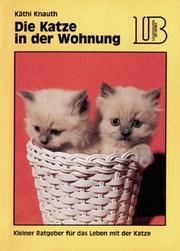 Cover of: Die Katze in der Wohnung. Kleiner Ratgeber für das Leben mit der Katze. by Käthi Knauth, Käthi Knauth