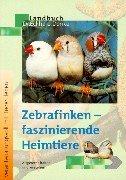 Cover of: Zebrafinken - faszinierende Heimtiere. Artgerecht halten und verstehen.