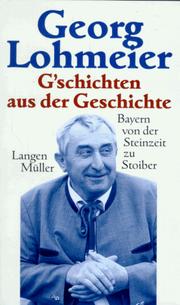 Cover of: G'schichten aus der Geschichte. Bayern von der Steinzeit zu Stoiber. by Georg Lohmeier