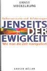 Cover of: Jenseits der Ewigkeit. Wie man die Zeit manipuliert. Selbstversuche und Erfahrungen