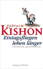 Cover of: Eintagsfliegen leben länger. 2 Cassetten. Satirische Geständnisse. by Ephraim Kishon, Bernd Stephan