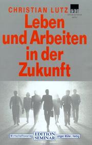 Cover of: Leben und arbeiten in der Zukunft. by Christian Lutz