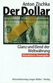 Cover of: Der Dollar. Glanz und Elend der Weltwährung. by Anton Zischka