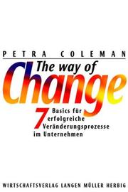 Cover of: The Way of Change. 7 Basics für erfolgreiche Veränderungsprozesse im Unternehmen.