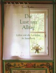 Cover of: Die Lust am Alltag. Leben wie die Larssons in Sundborn. by Lena Rydin