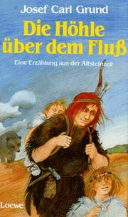 Cover of: Die Höhle über dem Fluß. Eine Erzählung aus der Altsteinzeit.