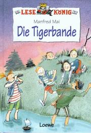 Cover of: Lesekönig. Die Tigerbande. ( Ab 8 J.). by Manfred Mai, Dagmar Geisler